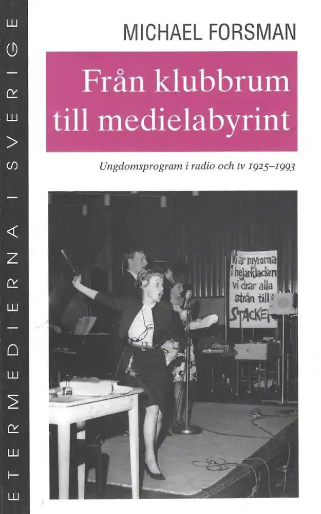 Bokomslag: Från klubbrum till medielabyrint: ungdomsprogram i radio och TV 1925–1993, av Michael Forsman